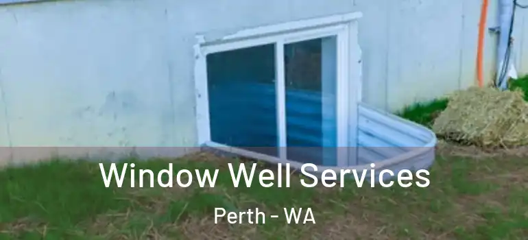 Window Well Services Perth - WA