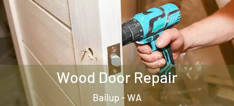 Wood Door Repair Bailup - WA