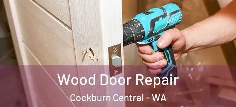 Wood Door Repair Cockburn Central - WA
