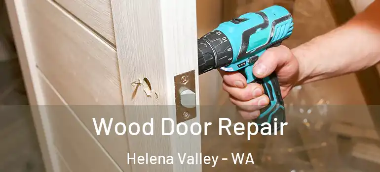 Wood Door Repair Helena Valley - WA