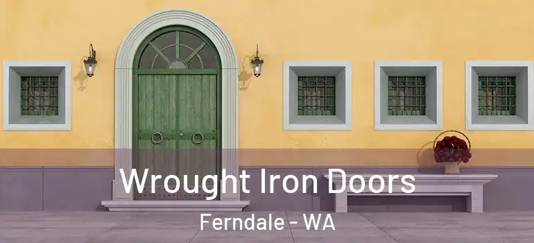 Wrought Iron Doors Ferndale - WA